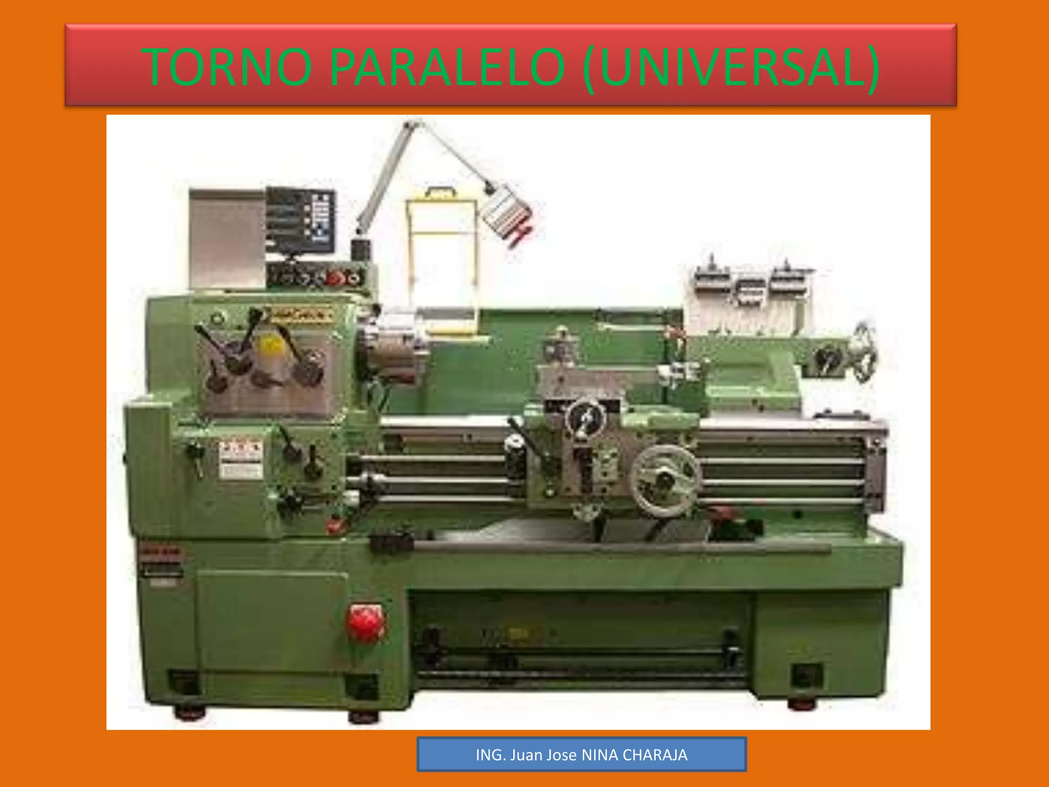 TORNO PARALELO (UNIVERSAL)ING. Juan Jose NINA CHARAJA