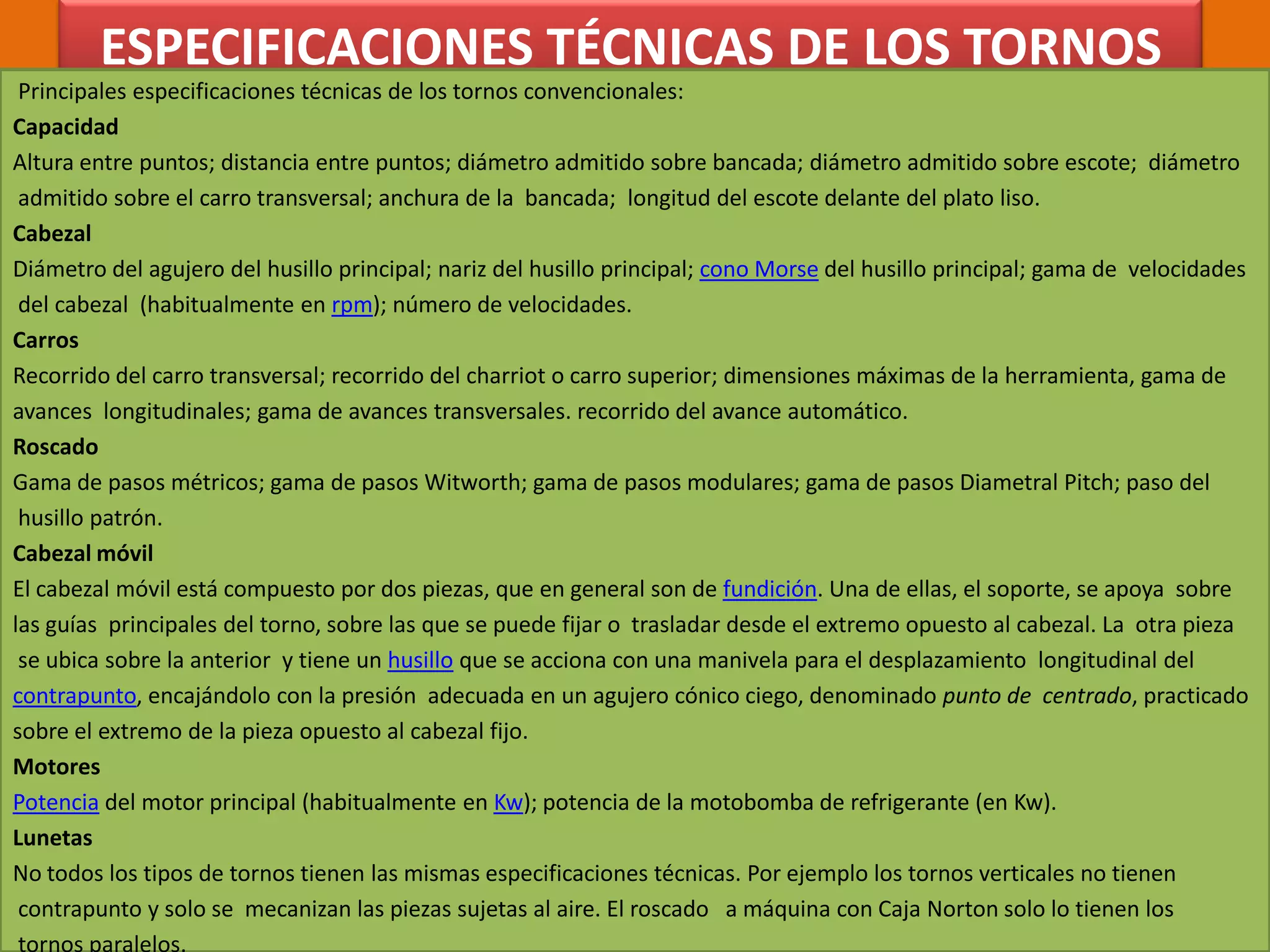Centros: soportan la pieza de trabajo en el cabezal y en la contrapunta. 