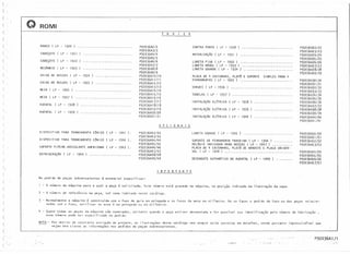 C I
( 1
(I
(
C
c
(
.'..'
(
(
(
(
(
(
(
..
(
(
(
(
(
(
(
c.
(
(
(
(
(
(
(
(
(
(
( 'H"
Q ROMI
BANCO ( LP - 1920 ) .
CABEÇOTE LP - 1921 ....... ..... . . . .......... .
CABEÇOTE LP - 1922 ... ... . ..... - .............
RECAMBIO LP - 1923 .......... .••. _ •.••• " 0'0.
CAIXA DE ROSCAS LP - 1924 ... . ......... . ..... ,
CAIXA DE ROSCAS LP - 1925 ... . ................
MESA LP - 1926
MESA LP - 1927
AVENTAL LP - 1928
AVENTAL LP - 1929
DISPOSITIVO PARA TORNEAMENTO CONICO LP - 1941 ) .
DISPOSITIVO PARA TDRNEAMENTO CON ICO LP - 1942 ) .
SUPORTE P/FERR.BASCULANTE AMERICANO LP - 1943 ) .
REFRIGERAÇM ( LP - 1944 ) .......................
r N D
P92036A2/2
P92036A313
P92036A4/4
P92036A5/5
P92036A6/6
P92036A717
P92036A8/8
P92036A9/9
P92036A10/10
P92036A 11/11
P92036A12/12
P92036A13/13
P92036A14/14
P92036A15/15
P92036A16/16
P92036A17/17
P92036A18/18
P92036Ai9/19
P92036A20/20
P92036A21/21
O P C I O N A I S
P92036A42/42
P92036A43/43
P92036A44/44
P92036A45/45
P92036A46/46
P920 36A4 7/47
P92036A48/48
P92036A49/49
No pedido de peças sobressalentes é essencial especificar:
IMPORTANTE
C E
CONTRA PONTO ( LP - 1930 ) .
MOTORI ZAçAo ( LP - 1931 ) .
LUNETA FIXA (LP - 1932) ..: .
LUNETA MOVEL ( LP - 1933) .
LUNETA GRANDE ( LP - 1934 ) .
PLACA DE 4 CASTANHAS, PLATO E SUPORTE SIMPLES PARA 4
FERRAMENTAS ( LP - 1935 ) .
CHAVE S ( LP - 1936 ) ..............................•.•.
TABELAS ( LP - 1937
INSTALAÇAo ELETRICA LP - 1938
INSTALAÇAo ELETRICA LP - 1939
INSTALAÇAO ELETRICA L? - 1940
LUNETA GRANDE ( LP - 1945 ) .
SUPORTE DE FERRAMENTA TRASE IRA ( LP - 1946 ) .
RELOG IO IND ICADOR PARA ROSCAS ( LP - 1947) .
PLACA DE 4 CASTANHAS, PLATO DE ARRASTE E PLACA UNIVER-
SAL ( LP - 1948) .
DESENGATE AUTOHAT ICO DO AVENTAL ( LP - 1949 ) .
O nu~ro da máquina para a qual a peça e sol icitada. Este numero está gravado na máquina, na posição indicada na ilustraç~o da capa.
- O n urrero de referência da peça, tal como indicado neste catálogo.
P92036A22/22
P92036A23/23
P92036A24124
P92036A25/25
P92036A26/26
P92036A27/27
P92036A28/28
P92036A29/29
P92036A30/30
P92036A31/31
P92036A32132
P92036A33133
P92036A34/34
P92036A35135
P92 O36A36/36
P92036A37137
P92036A38/38
P92036A39139
P920 36A40 /40
P92036A41/41
P920 36A50 /50
P92036A51/51
P92036A52/52
P92036A53/53
P92036A54/54
P92036A55/55
P92036A56/56
P920 36A5 7/5 7
3 - Normalmente a máquina é construida com o fuso de guia em polegada e os fusos da mesa em mi I[met ro . Ao se fazer o pedido do fuso ou das peças relacio-
nadas com o fuso, verificar se este é em polegada ou em mi Iímetro.
4 - Quase todas as peças da máquina são nurneradas ; portanto quando a peça estiver desmontada e for possível SU3 identificação pelo numero de fabricação,
esse nurrero pode ser especificado no pedido.
NOTA:- Por motivo de constante evolução de projeto, as ilustrações deste catálogo nem sempre serao corretas em detalhes, sendo portanto imprescindível que
sejam bem claras as inf.ormações nos pedidos de peças sobressalentes.
r r . ;
....... , .
f>92036AI/f
 