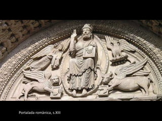 Portalada romànica, s.XIII
 