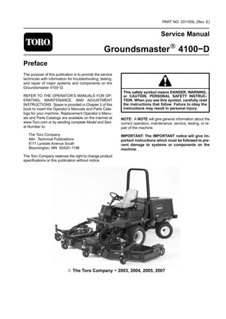 

 4100−D




Groundsmaster 4100−D.

   









Bloomington, MN 55420−1196



    
 


  


 

       

The Toro Company − 2003, 2004, 2005, 2007
 