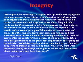 Integrity <ul><li>“ One night a few weeks ago, a couple came up to the desk saying that their keys weren't in the cubby. I...