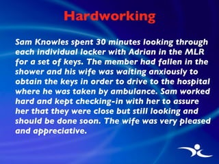 Hardworking <ul><li>Sam Knowles spent 30 minutes looking through each individual locker with Adrian in the MLR for a set o...