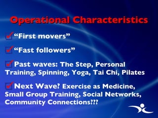 Operational Characteristics <ul><li>“ First movers” </li></ul><ul><li>“ Fast followers” </li></ul><ul><li>Past waves:  The...