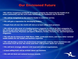 Our Envisioned Future   <ul><li>We will be recognized worldwide as a model company for improving the health of an entire c...
