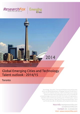 Emerging City Report - Toronto (2014)
Sample Report
explore@researchfox.com
+1-408-469-4380
+91-80-6134-1500
www.researchfox.com
www.emergingcitiez.com
 1
 