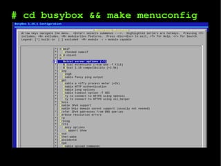 # cd busybox && make menuconfig
 