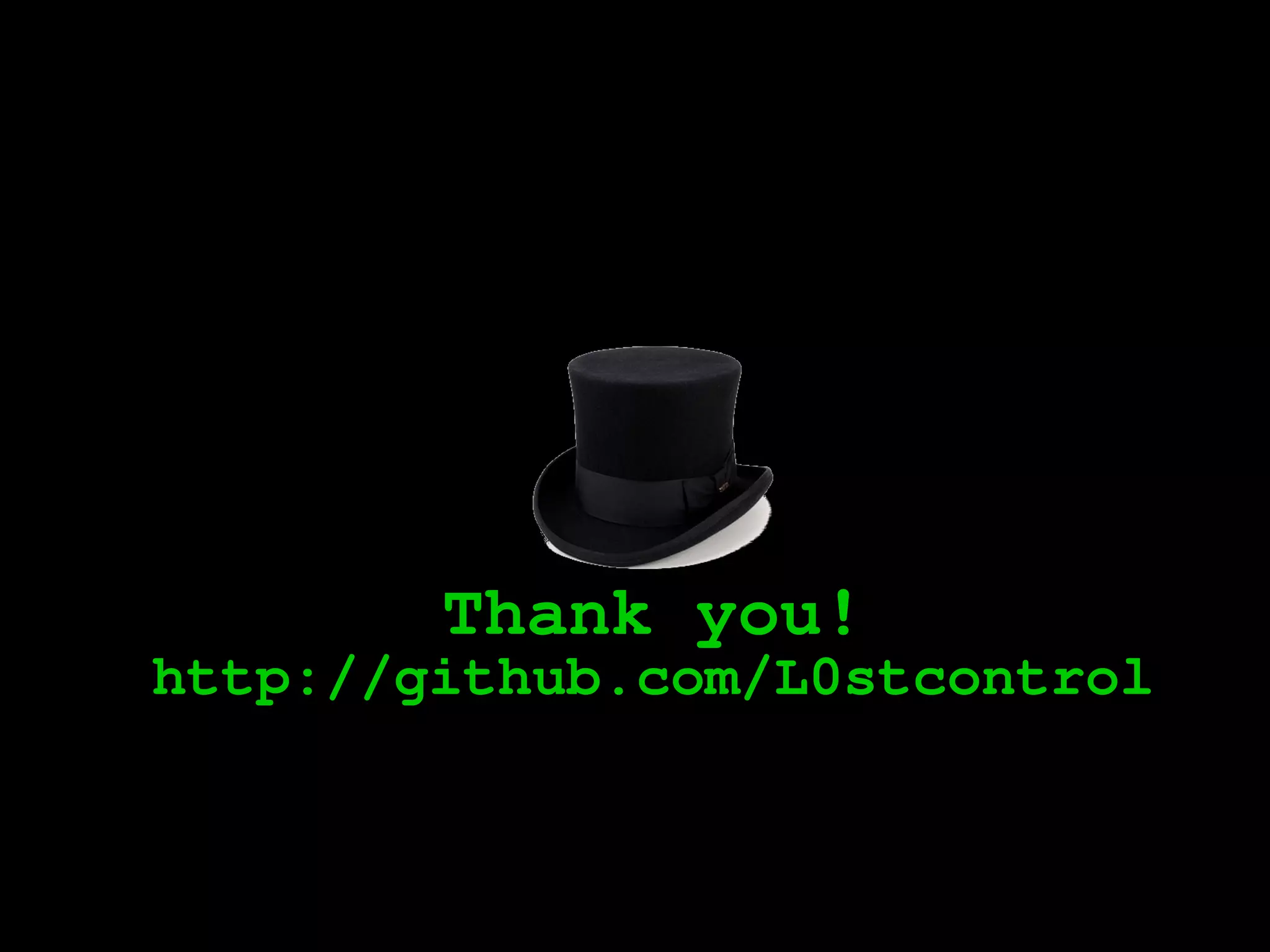 Thank you!
http://github.com/L0stcontrol
 