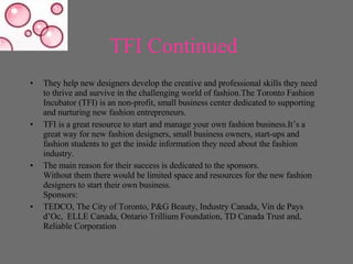 TFI Continued   <ul><li>They help new designers develop the creative and professional skills they need to thrive and survi...