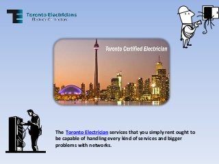 The Toronto Electrician services that you simply rent ought to
be capable of handling every kind of services and bigger
problems with networks.

 