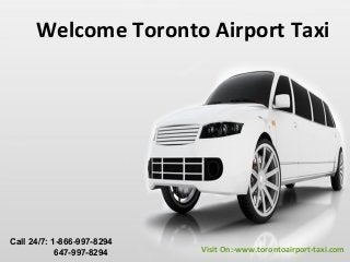 Welcome Toronto Airport Taxi
Visit On:-www.torontoairport-taxi.com
Call 24/7: 1-866-997-8294
647-997-8294
 