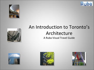 An Introduction to Toronto’s Architecture A Ruba Visual Travel Guide 