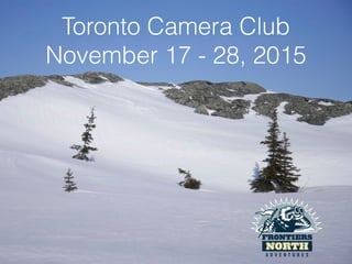 Toronto Camera Club
November 17 - 28, 2015
 