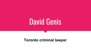 David Genis
Toronto criminal lawyer
 