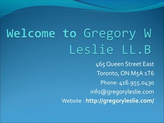 465 Queen Street East
Toronto, ON M5A 1T6
Phone: 416.955.0430
info@gregoryleslie.com
Website : http://gregoryleslie.com/
 
