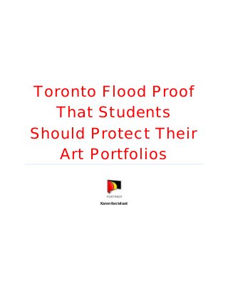 Toronto Flood Proof
That Students
Should Protect Their
Art Portfolios
Karen Kesteloot
 