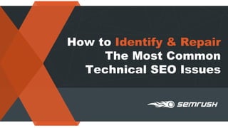 How to Identify & Repair
The Most Common
Technical SEO Issues
 