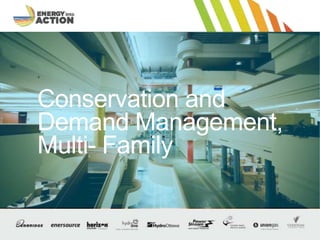 Optional Presentation Title / Footer 1
Conservation and
Demand Management,
Multi- Family
 