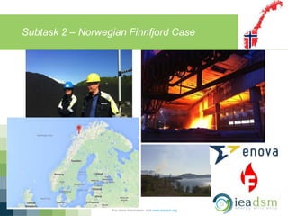 Subtask 2 – Norwegian Finnfjord Case
For more information, visit www.ieadsm.org
 