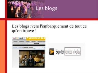 Les blogs Les blogs :vers l'embarquement de tout ce qu'on trouve ! 