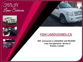 FDH LIMOUSINES.CA
FDH Limousines is a RELIABLE and TRUSTED
Limo Transportation Service in
Ontario, Canada
 