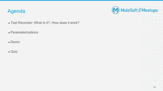 16
● Test Recorder: What is it?, How does it work?
● Parameterizations
● Demo
● Quiz
Agenda
 