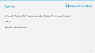 7
● Types Of Testing: Unit Testing, Integration Testing, Performance Testing
● MUnit
● Sub-Modules & Scopes
Agenda
 