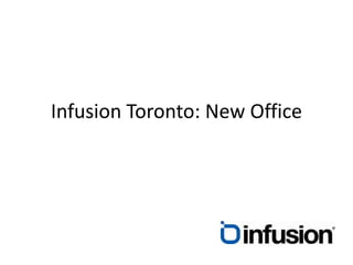 Infusion Toronto: New Office 