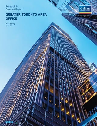 Research &
Forecast Report
GREATER TORONTO AREA
OFFICE
Q2 2015
 