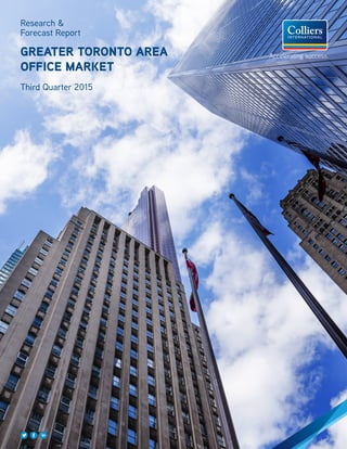 Research &
Forecast Report
GREATER TORONTO AREA
OFFICE MARKET
Third Quarter 2015
 