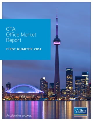 Accelerating success.
GTA
Office Market
Report
FIRST QUARTER 2014
 