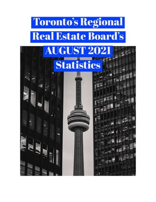 Toronto’s Regional
Real Estate Board’s
AUGUST 2021
Statistics
 