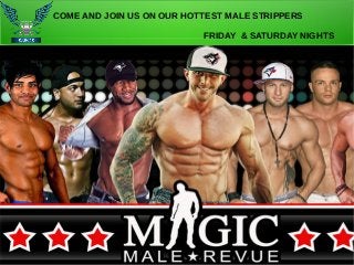 COME AND JOIN US ON OUR HOTTEST MALE STRIPPERS
FRIDAY & SATURDAY NIGHTS
 