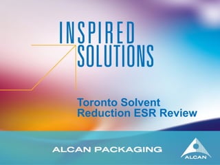 Toronto Solvent
Reduction ESR Review
 