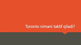 Toronto nimani taklif qiladi?
 