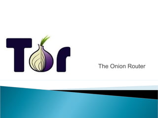 The Onion Router
 