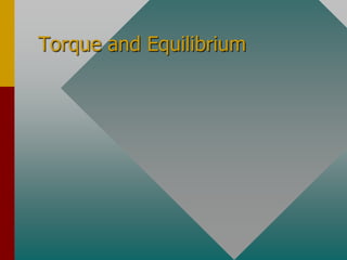 Torque and Equilibrium
 