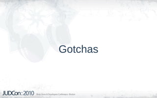 Gotchas
 