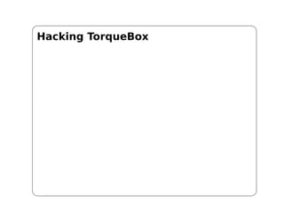 Hacking TorqueBox
 