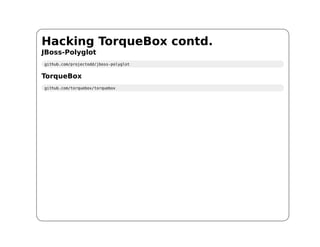 Hacking TorqueBox contd.
JBoss-Polyglot
github.com/projectodd/jboss-polyglot


TorqueBox
github.com/torquebox/torquebox
 