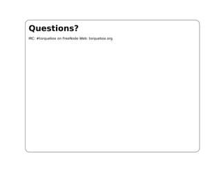 Questions?
IRC: #torquebox on FreeNode Web: torquebox.org
 
