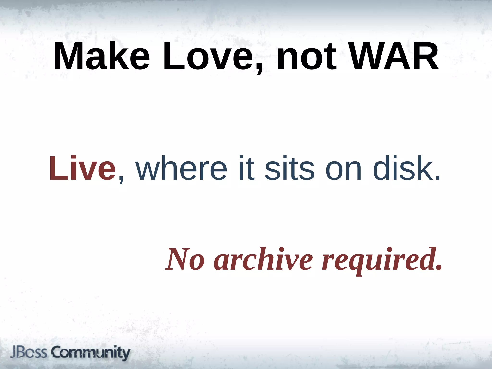 Make  Love,  not  WAR

Live,  where  it  sits  on  disk.

         No  archive  required.
 