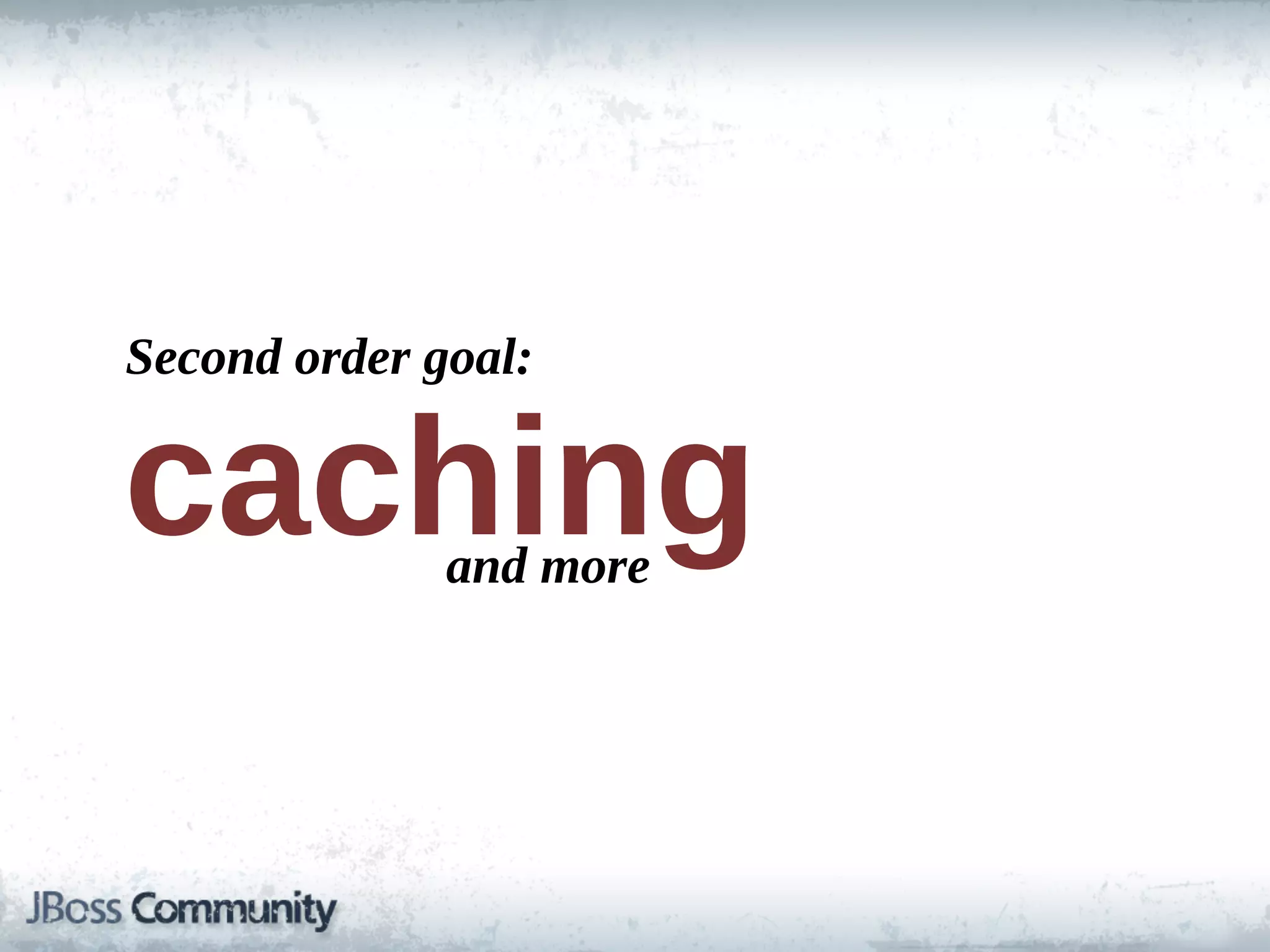 Second  order  goal:


caching        and  more
 