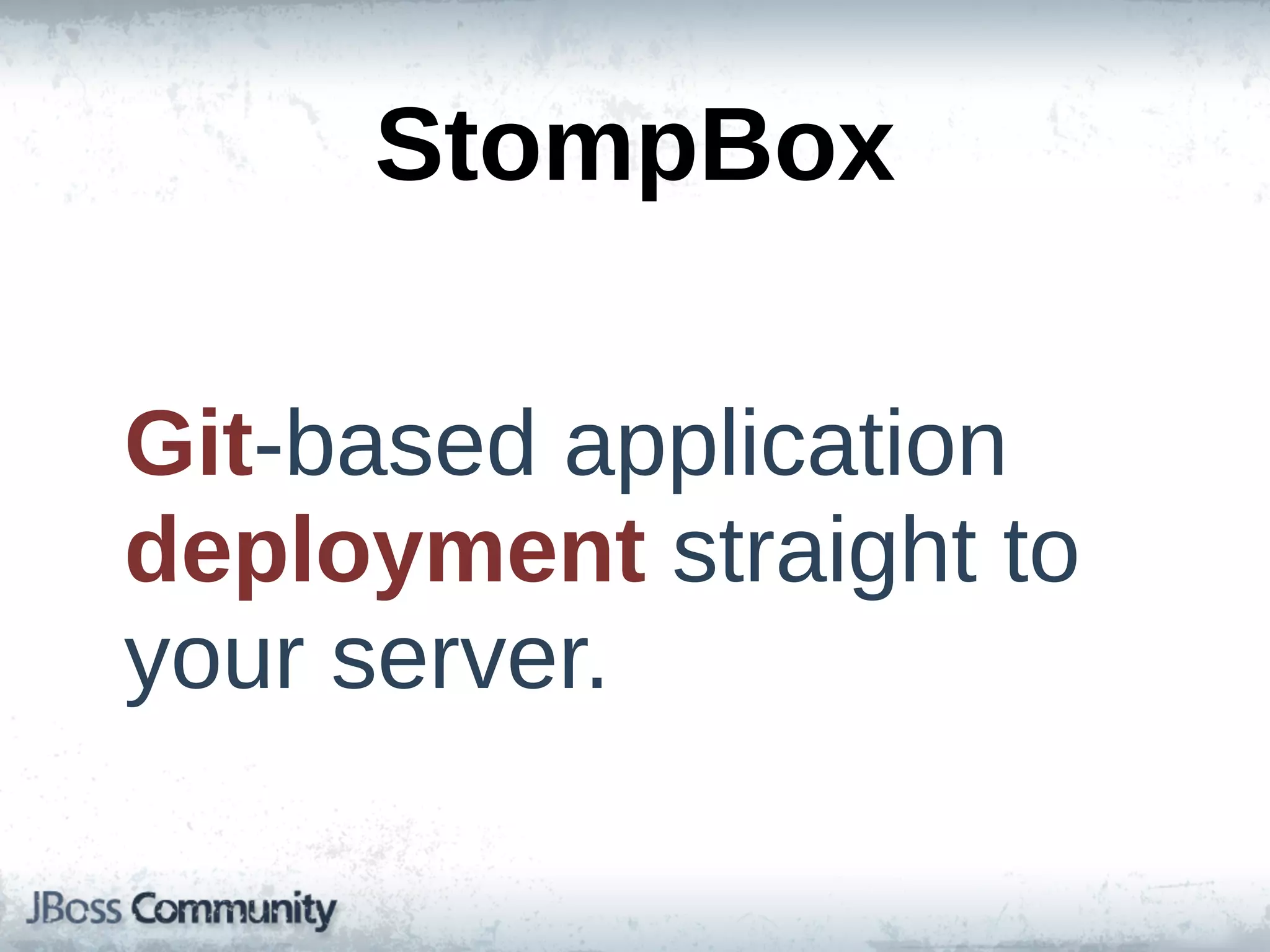 StompBox

Git-­based  application  
deployment  straight  to  
your  server.
 