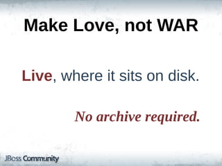 Make  Love,  not  WAR

Live,  where  it  sits  on  disk.

         No  archive  required.
 