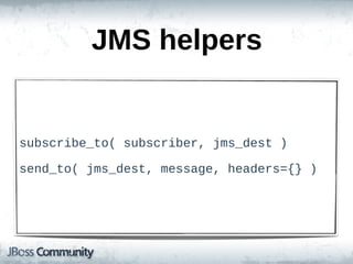 JMS  helpers


subscribe_to(  subscriber,  jms_dest  )

send_to(  jms_dest,  message,  headers={}  )
 