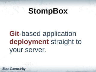 StompBox

Git-­based  application  
deployment  straight  to  
your  server.
 