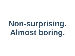 Non-­surprising.  
Almost  boring.
 