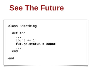 See  The  Future

class  Something

    def  foo
        ...
        count  +=  1
        future.status  =  count
        ...
    end

end  
 
