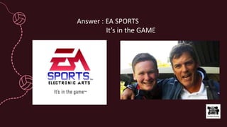 Answer : EA SPORTS
It’s in the GAME
 